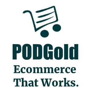 PODGold! Ecommerce That Works.